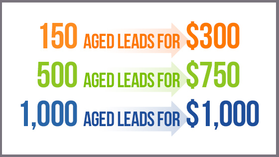 150 Aged Leads for $300. 500 Aged Leads for $750. 1,000 Aged Leads for $1,000